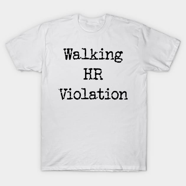 Walking HR Violation Adult Humor v2 T-Shirt by Emma